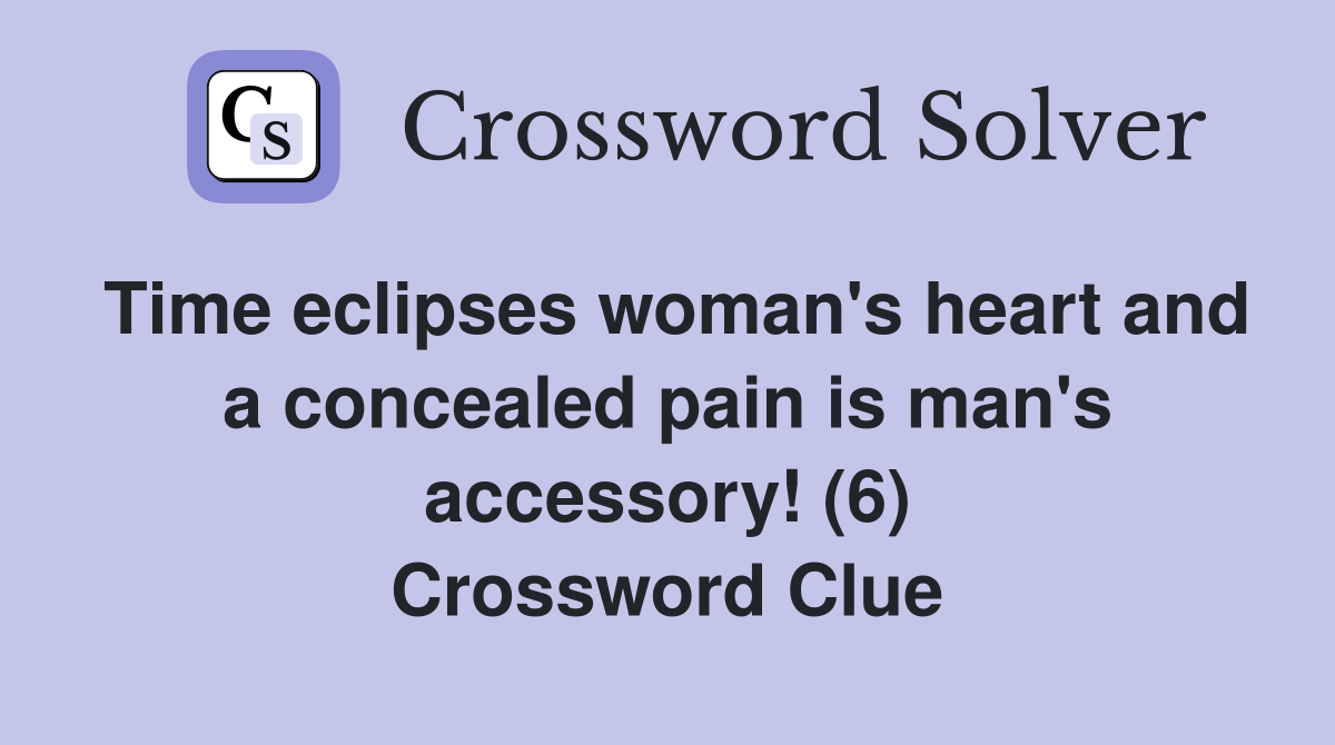 Time eclipses woman's heart and a concealed pain is man's accessory! (6